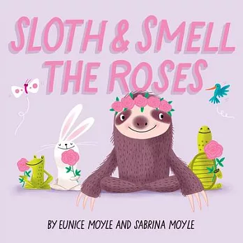 Sloth and Smell the Roses (a Hello!lucky Book)