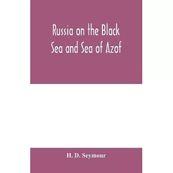 Russia on the Black Sea and Sea of Azof: being a narrative of travels in the Crimea and bordering provinces; with notices of the naval, military, and