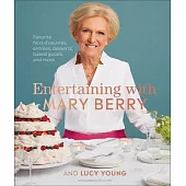 Entertaining with Mary Berry: Favorite Hors d’’Oeuvres, Entrées, Desserts, Baked Goods, and More