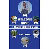 Welcome Home: A Travel Guide to Ghana
