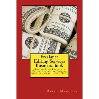 Freelance Editing Services Business Book: How to Find Freelance Proof Reading & Editing Services Work Right Now!