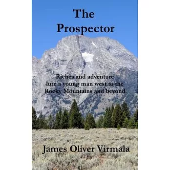 The Prospector: Riches and adventure lure a young man west to the Rocky Mountains and beyond.