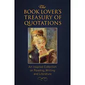 The Book Lover’’s Treasury of Quotations: An Inspired Collection on Reading, Writing and Literature