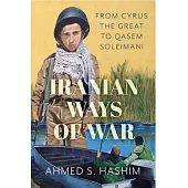 Iranian Ways of War: From Cyrus the Great to Qasem Soleimani