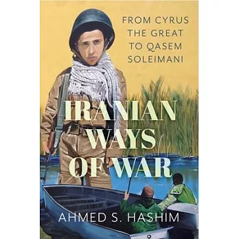 Iranian Ways of War: From Cyrus the Great to Qasem Soleimani