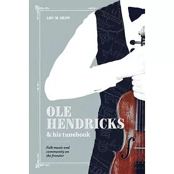 OLE Hendricks and His Tunebook: Folk Music and Community on the Frontier