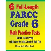 6 Full-Length PARCC Grade 6 Math Practice Tests: Extra Test Prep to Help Ace the PARCC Grade 6 Math Test