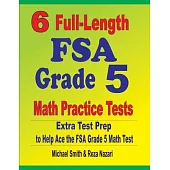 6 Full-Length FSA Grade 5 Math Practice Tests: Extra Test Prep to Help Ace the FSA Grade 5 Math Test