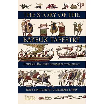 The Story of the Bayeux Tapestry: Unraveling the Norman Conquest