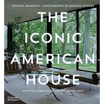 The Iconic American House: Architectural Masterworks Since 1900
