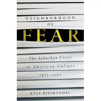 Neighborhood of Fear: The Suburban Crisis in American Culture, 1975-2001