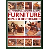 The Practical Illustrated Guide to Furniture Repair & Restoration: The Illustrated Guide to the Architectural, Cultural and Historical Heritage of Gre