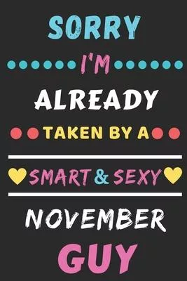Sorry I’’m already Taken by a Smart & Sexy November guy: lined notebook, Funny Gift