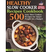 Healthy Slow Cooker Recipes Cookbook: 500 Easy Slow Cooker Recipes for Smart People on a Budget. (Bonus! Low-Carb, Keto, Vegan, Vegetarian and Mediter