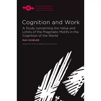 Cognition and Work: A Study Concerning the Value and Limits of the Pragmatic Motifs in the Cognition of the World