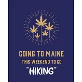 Going To Maine This Weekend To Go Hiking: Cannabis Strain Journal - Marijuana Notebook - Weed Tracker - Strains of Mary Jane - Medical Marijuana Journ