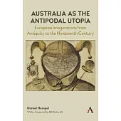 Australia as the Antipodal Utopia: European Imaginations from Antiquity to the Nineteenth Century