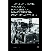 Travelling Home, ’’walkabout Magazine’’ and Mid-Twentieth-Century Australia