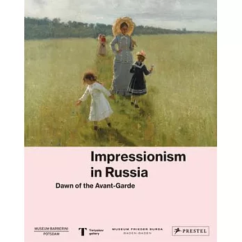 Impressionism in Russia: Dawn of the Avant-Garde