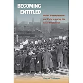 Becoming Entitled: Relief, Unemployment, and Reform During the Great Depression