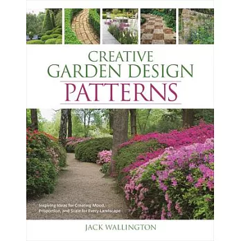 Creative Garden Design: Patterns: Inspiring Ideas for Creating Mood, Proportion, and Scale for Every Landscape