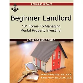 Beginner Landlord: 101 Forms to Managing Rental Property Investing: Legal Self-Help Guide