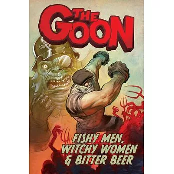 The Goon: Fishy Men, Witchy Women & Bitter Beer: Volume 3