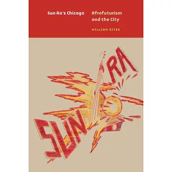 Sun Ra’’s Chicago: Afrofuturism and the City
