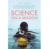 Science on a Mission: How Military Funding Shaped What We Do and Don’’t Know about the Ocean