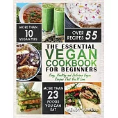 Vegan Cookbook for Beginners: The Essential Vegan Cookbook - Easy, Healthy and Delicious Vegan Recipes That You’’ll Love