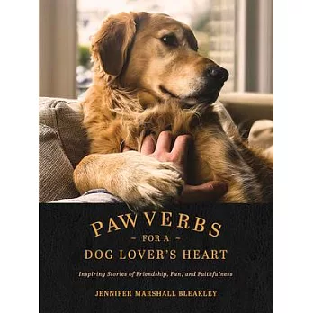 Pawverbs for a Dog Lover’’s Heart: Inspiring Stories of Friendship, Fun, and Faithfulness