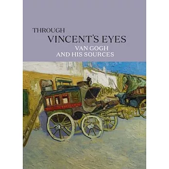 Through Vincent’s Eyes: Van Gogh and His Sources