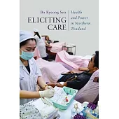 Eliciting Care: Health and Power in Northern Thailand