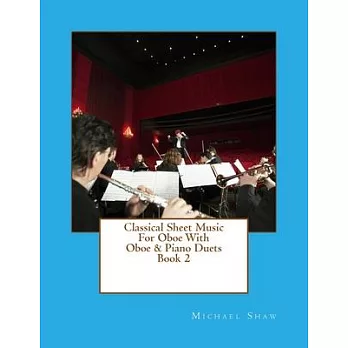 Classical Sheet Music For Oboe With Oboe & Piano Duets Book 2: Ten Easy Classical Sheet Music Pieces For Solo Oboe & Oboe/Piano Duets