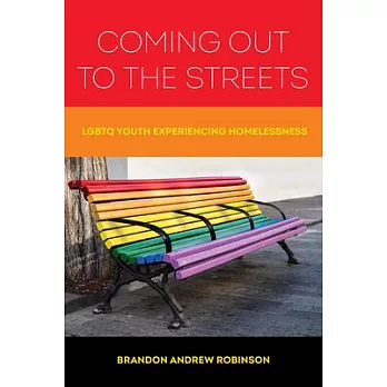 Coming Out to the Streets: The Lives of Lgbtq Youth Experiencing Homelessness