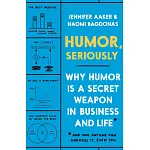 Humor, Seriously: Why Humor Is a Secret Weapon in Business and Life*