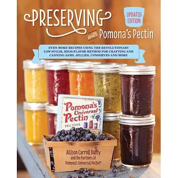 Preserving with Pomona’’s Pectin, Updated Edition: Even More Revolutionary Low-Sugar, High-Flavor Method for Crafting and Canning Jams, Jellies, and Co