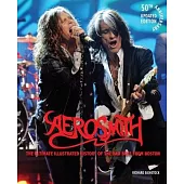 Aerosmith, Revised and Updated Edition: The Ultimate Illustrated 50-Year History of the Boston Bad Boys