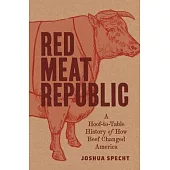 Red Meat Republic: A Hoof-To-Table History of How Beef Changed America