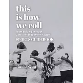 This Is How We Roll Sports Guidebook: Team Building through Conflict Management in Sport