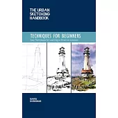 The Urban Sketching Handbook: Techniques for Beginners: How to Build a Practice for Sketching on Location