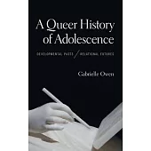 A Queer History of Adolescence: Developmental Pasts, Relational Futures