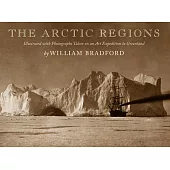 The Arctic Regions: Illustrated with Photographs Taken on an Art Expedition to Greenland