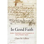 In Good Faith: Arabic Translation and Translators in Early Modern Spain