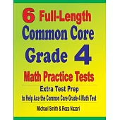 6 Full-Length Common Core Grade 4 Math Practice Tests: Extra Test Prep to Help Ace the Common Core Grade 4 Math Test