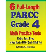 6 Full-Length PARCC Grade 4 Math Practice Tests: Extra Test Prep to Help Ace the PARCC Grade 4 Math Test
