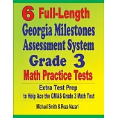 6 Full-Length Georgia Milestones Assessment System Grade 3 Math Practice Tests: Extra Test Prep to Help Ace the GMAS Grade 3 Math Test