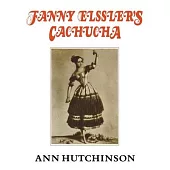 Fanny Elssler’’s Cachucha: Transcribed from the original Zorn notation by Ann Hutchinson