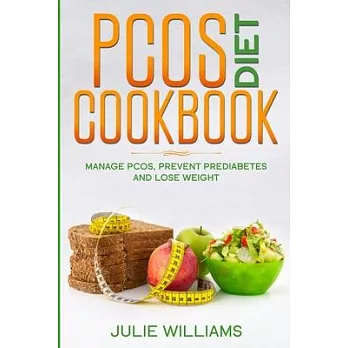 PCOS Diet Cookbook: Manage PCOS, Prevent Prediabetes and Lose Weight