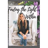 Finding The Light Within: A personal journey through eating disorder recovery and achieving ultimate mind, body and food freedom